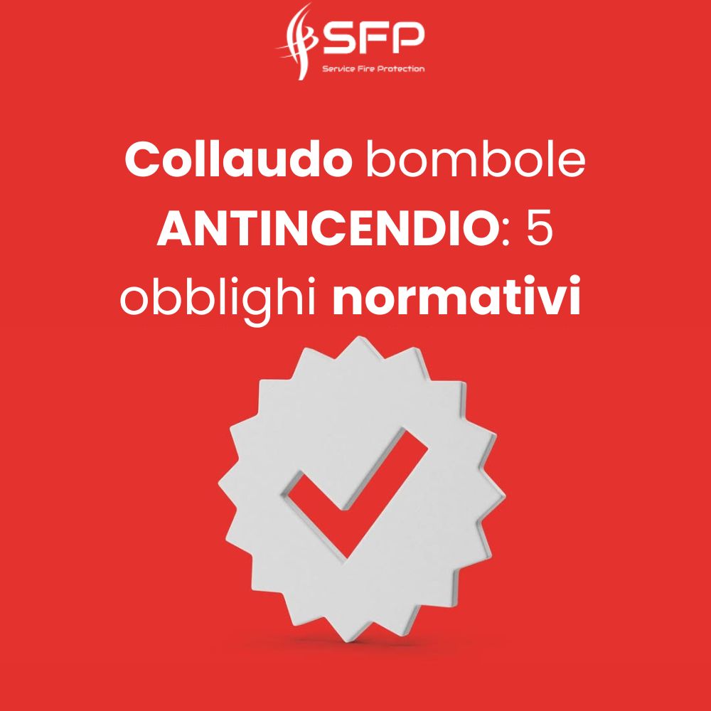 Collaudo bombole antincendio: 5 obblighi normativi